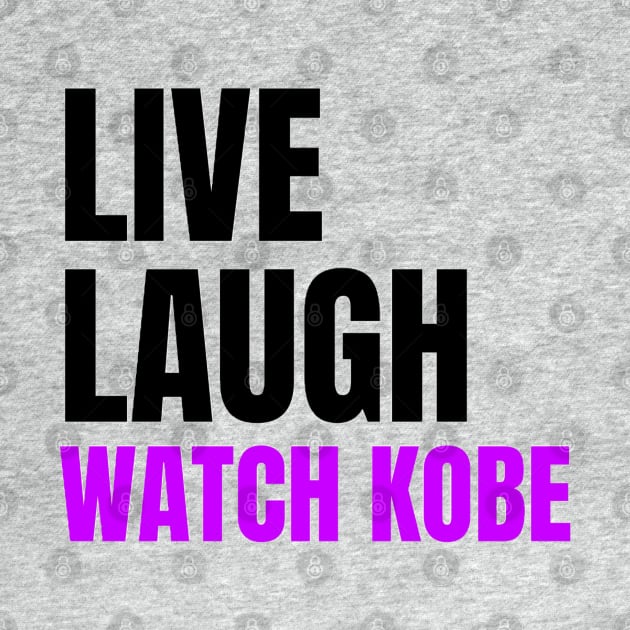 Live Laugh and Watch Kobe Bryant by The Print Palace